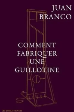 Comment fabriquer une guillotine, Juan Branco
