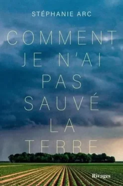 Comment je n'ai pas sauvé la terre, Stéphanie Arc