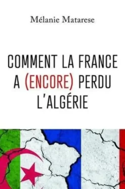 Comment la France a (encore) perdu l'Algérie, Mélanie Matarese