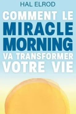Comment le Miracle Morning va transformer votre vie, Hal Elrod