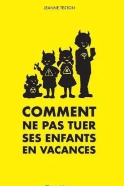 Comment ne pas tuer ses enfants en vacances, Jeanne Teston