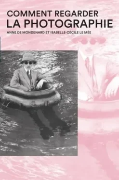 Comment regarder la photographie, Anne de Mondenard