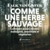 Comme une herbe sauvage. Comment je suis devenu anarchiste, écologiste et végétarien, Falk Van Gaver