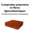 Composites polymères à base de fibres lignocellulosiques. Propriétés, transformation et caractérisation, Françoise Berzin