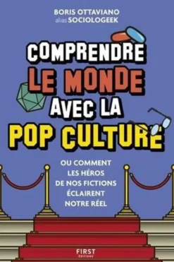 Comprendre le monde avec la pop culture. Ou comment les héros de nos fictions éclairent notre réel, SocioloGeek