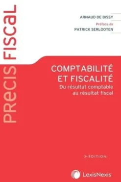 Comptabilité et fiscalité. Du résultat comptable au résultat fiscal, 3e édition, Arnaud de Bissy