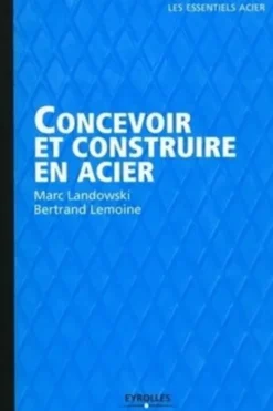 Concevoir et construire en acier. Edition 2012, Bertrand Lemoine