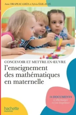 Concevoir et mettre en oeuvre l'enseignement des mathématiques en maternelle, Anne Drapeau-Grès