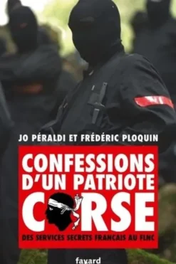 Confessions d'un patriote corse. Des services secrets français au FLNC, Jo Peraldi
