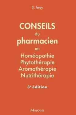 Conseils du pharmacien en homéopathie, phytothérapie, aromathérapie, nutrithérapie. 3e édition, Deborah Ferey