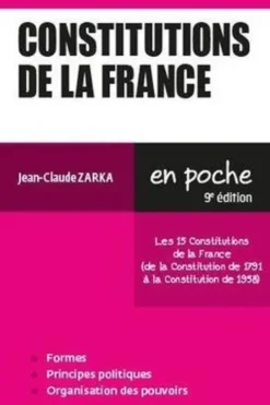 Constitutions de la France. Les 15 Constitutions de la France (de la Constitution de 1791 à la Constitution de 1958), 9e édition, Jean-Claude Zarka