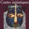 Contes initiatiques peuls. Njeddo Dewal, mère de la calamité suivi de Kaïdara, Amadou Hampâté Bâ