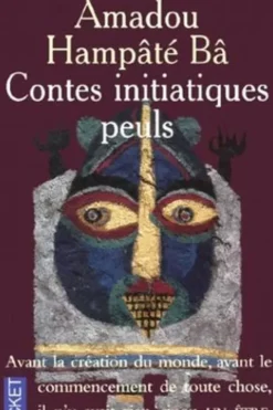 Contes initiatiques peuls. Njeddo Dewal, mère de la calamité suivi de Kaïdara, Amadou Hampâté Bâ