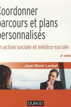 Coordonner parcours et plans personnalisés en action sociale et médico-sociale. 2e édition, Jean-René Loubat