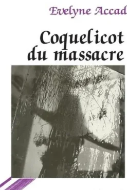 Coquelicot du massacre, Evelyne Accad