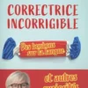 Correctrice incorrigible. Des bonbons sur la langue et autres curiosités du français, Muriel Gilbert