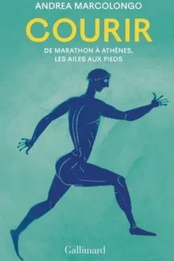 Courir. De Marathon à Athènes, les ailes aux pieds, Andrea Marcolongo