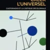 Créer l'universel. Castoriadis et la critique décoloniale, Thibault Tranchant