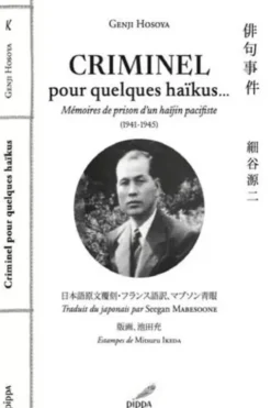 Criminel... pour quelques haïkus. Mémoires de prison d'un haïjin pacifiste (1941-1945), Edition bilingue français-japonais, Genji Hosoya