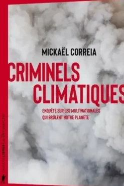 Criminels climatiques. Enquête sur les multinationales qui brûlent notre planète, Mickaël Correia