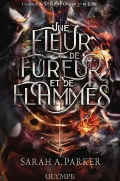 Crystal Bloom Tome 3 : Une fleur de fureur et de flammes, Sarah A. Parker