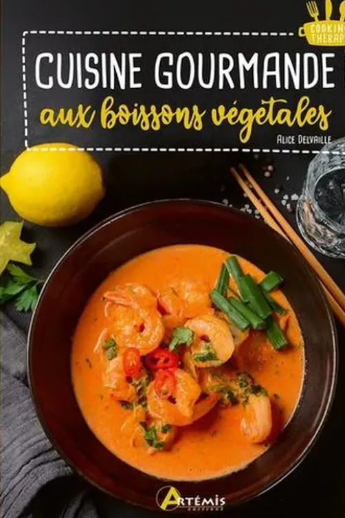 Cuisine gourmande aux boissons végétales, Alice Delvaille