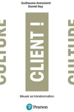 Culture Client. Réussir sa transformation, Guillaume Antonietti
