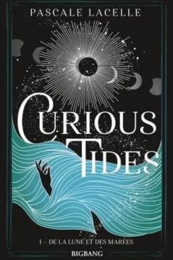 Curious Tides Tome 1 : De la lune et des marées, Pascale Lacelle