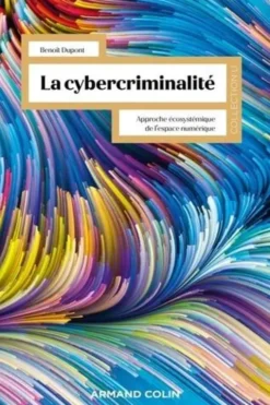 Cybercriminalité. Approche écosystémique de l'espace numérique, Benoît Dupont