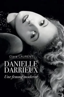 Danielle Darrieux. Une femme moderne, 2e édition revue et augmentée, Clara Laurent