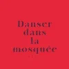 Danser dans la mosquée. Lettre d'une mère afghane à son fils, Homeira Qaderi