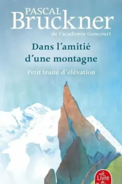 Dans l'amitié d'une montagne. Petit traité d'élévation, Pascal Bruckner
