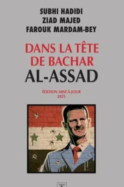 Dans la tête de Bachar al-Assad. Edition revue et augmentée, Subhi Hadidi