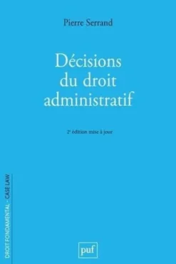 Décisions du droit administratif. 2e édition, Pierre Serrand