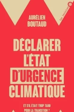 Déclarer l'état d'urgence climatique. Et s'il était trop tard pour la transition, Aurélien Boutaud