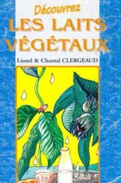 Découvrez les laits végétaux, Chantal Clergeaud