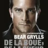 De la boue, de la sueur et des larmes. L'autobiographie de Bear Grylls