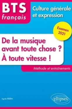 De la musique avant toute chose ? A toute vitesse ! BTS français Culture générale et expression, Edition 2021, Agnès Felten