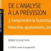 De l'analyse a la prévision . Volume 3, Comprendre la statistique inductive, ajustement, lois, 5e édition, Didier Schlacther
