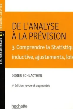 De l'analyse a la prévision . Volume 3, Comprendre la statistique inductive, ajustement, lois, 5e édition, Didier Schlacther