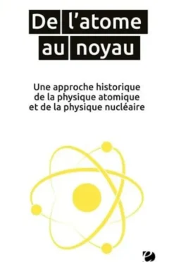 De l'atome au noyau. Une approche historique de la physique atomique et de la physique nucléaire, Bernard Fernandez