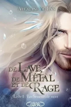 De Lave, de Métal et de Rage Tome 1 : Les semeurs de mort, Alexiane de Lys