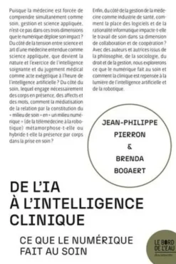 De l'IA à l'intelligence clinique. Ce que le numérique fait au soin, Jean-Philippe Pierron