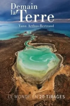 Demain la Terre. Le monde en 20 tirages, Yann Arthus-Bertrand