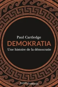 Demokratia. Une histoire de la démocratie, Paul A. Cartledge