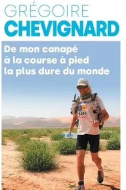 De mon canapé à la course la plus dure au monde. Comment j'en suis venu à courir 250 km dans le Sahara dix-huit mois après m'être acheté ma première paire de chaussures de sport, Grégoire Chevignard