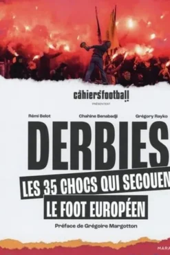 Derbies. Les 35 chocs qui enflamment le foot européen, Rémi Belot