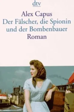 Der Fälscher, die Spionin und der Bombenbauer. Edition en allemand, Alex Capus