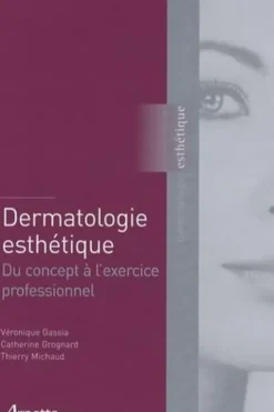 Dermatologie esthétique. Du concept à l'exercice professionnel, Véronique Gassia