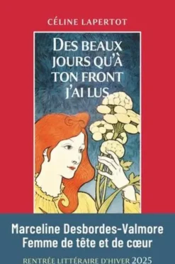 Des beaux jours qu'à ton front j'ai lus. Portrait de Marceline Desbordes-Valmore, Céline Lapertot